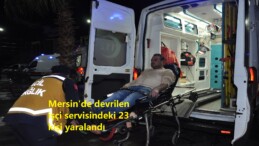 Son dakika: Mersin’de devrilen işçi servisindeki 23 kişi yaralandı