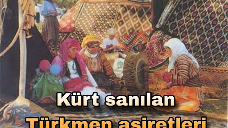 XVI yüzyılın Osmanlı kayıtlarında TÜRKMEN olarak adı geçen ve bugün kendini Kürt sanan bazı aşiretler