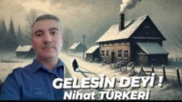 GELESİN DEYİ !